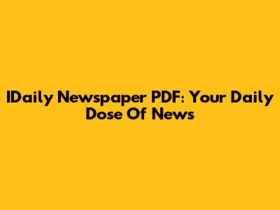 IDaily Newspaper PDF: Your Daily Dose Of News