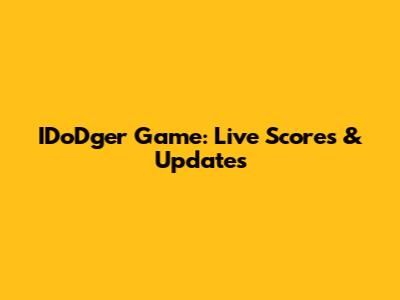 IDoDger Game: Live Scores & Updates