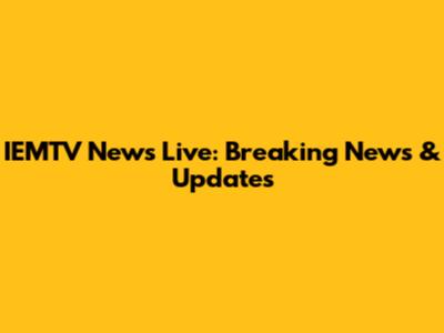 IEMTV News Live: Breaking News & Updates