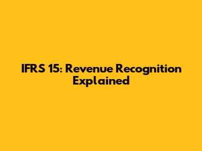 IFRS 15: Revenue Recognition Explained