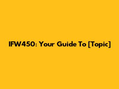 IFW450: Your Guide To [Topic]