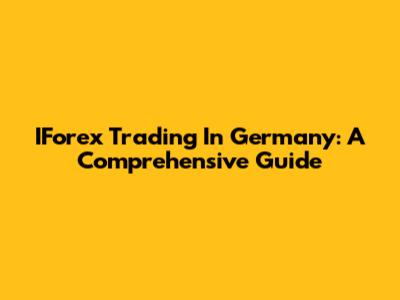 IForex Trading In Germany: A Comprehensive Guide