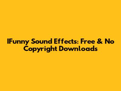 IFunny Sound Effects: Free & No Copyright Downloads