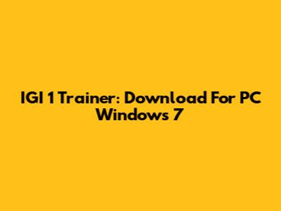 IGI 1 Trainer: Download For PC Windows 7