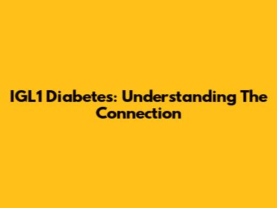 IGL1 Diabetes: Understanding The Connection