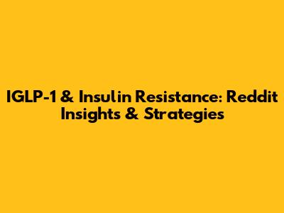 IGLP-1 & Insulin Resistance: Reddit Insights & Strategies