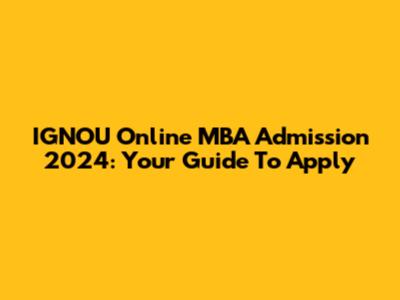 IGNOU Online MBA Admission 2024: Your Guide To Apply