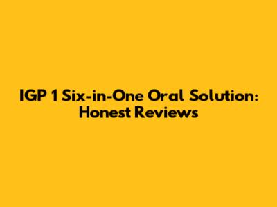 IGP 1 Six-in-One Oral Solution: Honest Reviews