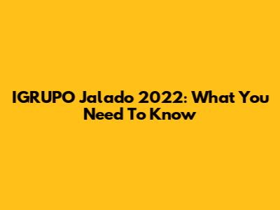 IGRUPO Jalado 2022: What You Need To Know