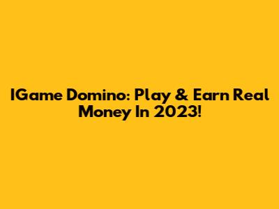 IGame Domino: Play & Earn Real Money In 2023!
