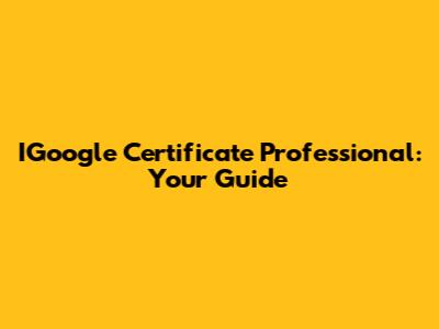 IGoogle Certificate Professional: Your Guide