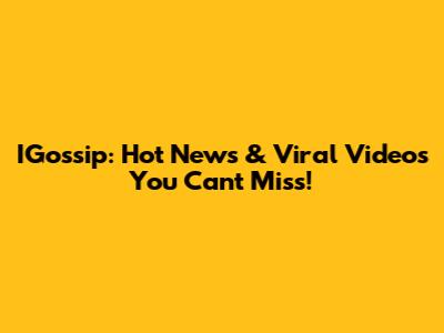 IGossip: Hot News & Viral Videos You Can't Miss!