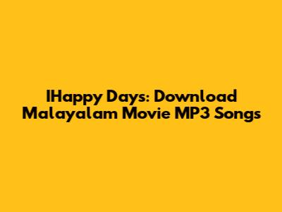IHappy Days: Download Malayalam Movie MP3 Songs
