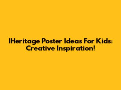IHeritage Poster Ideas For Kids: Creative Inspiration!
