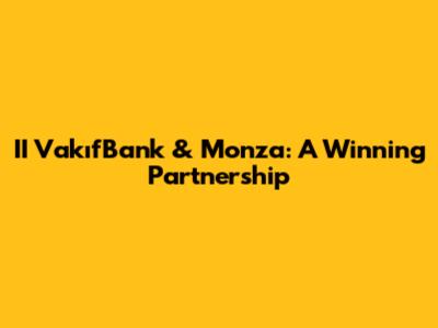 II VakıfBank & Monza: A Winning Partnership