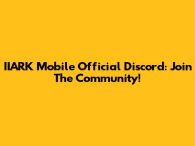 IIARK Mobile Official Discord: Join The Community!