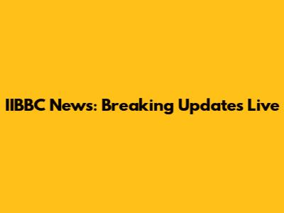 IIBBC News: Breaking Updates Live