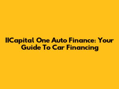 IICapital One Auto Finance: Your Guide To Car Financing