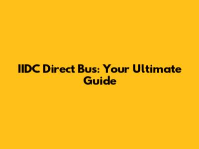 IIDC Direct Bus: Your Ultimate Guide