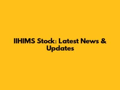 IIHIMS Stock: Latest News & Updates