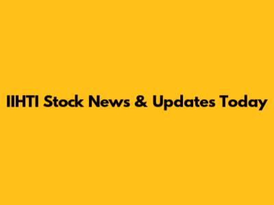 IIHTI Stock News & Updates Today