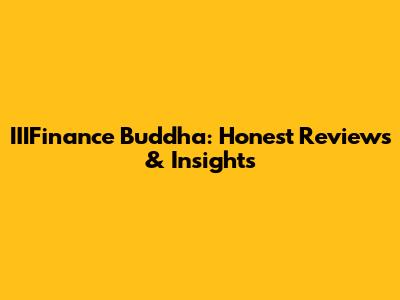 IIIFinance Buddha: Honest Reviews & Insights