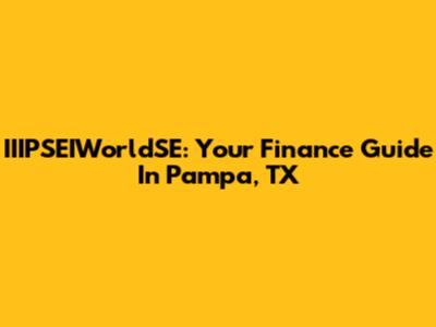 IIIPSEIWorldSE: Your Finance Guide In Pampa, TX
