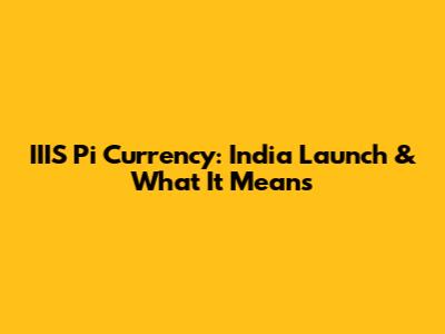 IIIS Pi Currency: India Launch & What It Means