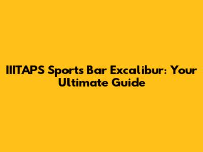 IIITAPS Sports Bar Excalibur: Your Ultimate Guide