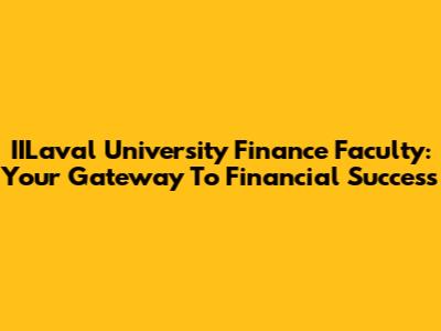 IILaval University Finance Faculty: Your Gateway To Financial Success