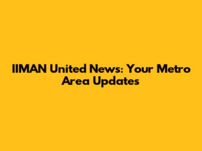 IIMAN United News: Your Metro Area Updates