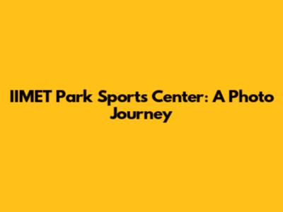 IIMET Park Sports Center: A Photo Journey