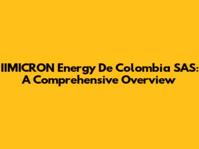 IIMICRON Energy De Colombia SAS: A Comprehensive Overview