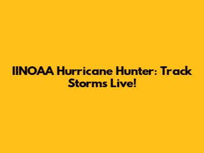 IINOAA Hurricane Hunter: Track Storms Live!