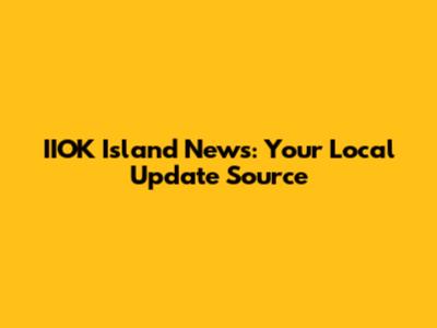 IIOK Island News: Your Local Update Source
