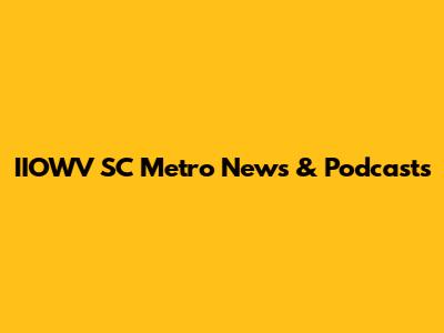 IIOWV SC Metro News & Podcasts