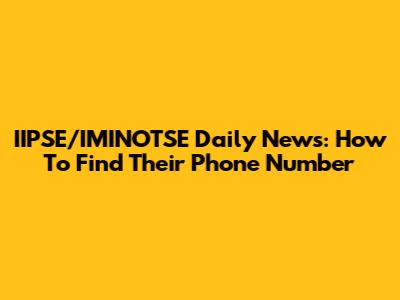 IIPSE/IMINOTSE Daily News: How To Find Their Phone Number