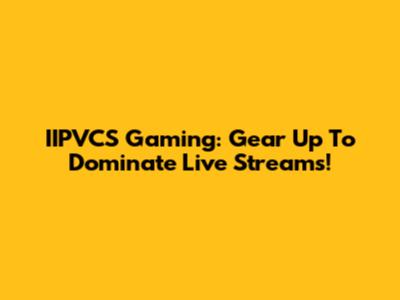 IIPVCS Gaming: Gear Up To Dominate Live Streams!