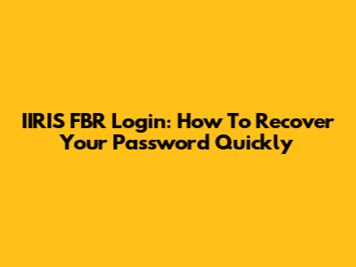 IIRIS FBR Login: How To Recover Your Password Quickly