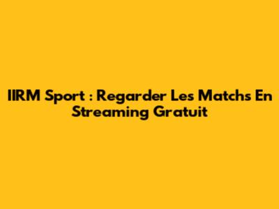 IIRM Sport : Regarder Les Matchs En Streaming Gratuit
