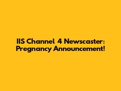 IIS Channel 4 Newscaster: Pregnancy Announcement!