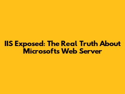 IIS Exposed: The Real Truth About Microsoft's Web Server