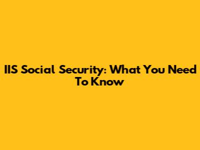 IIS Social Security: What You Need To Know