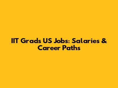 IIT Grads' US Jobs: Salaries & Career Paths