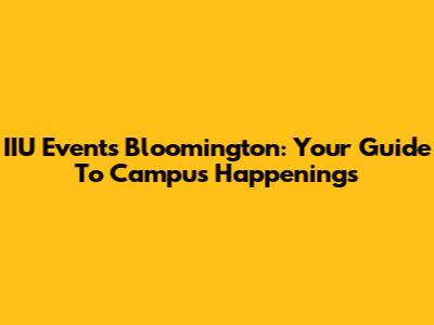 IIU Events Bloomington: Your Guide To Campus Happenings