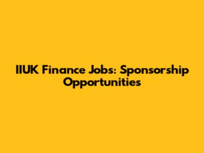 IIUK Finance Jobs: Sponsorship Opportunities