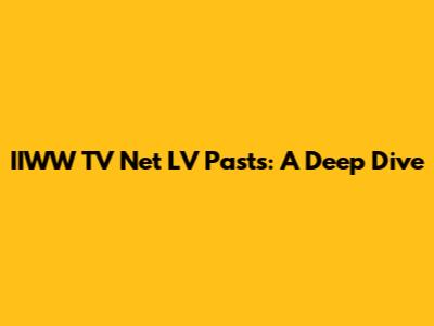 IIWW TV Net LV Pasts: A Deep Dive