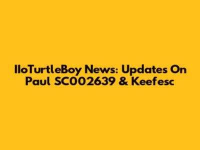 IIoTurtleBoy News: Updates On Paul SC002639 & Keefesc