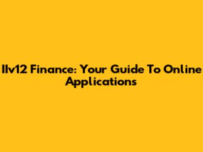 IIv12 Finance: Your Guide To Online Applications