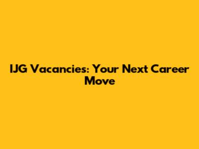 IJG Vacancies: Your Next Career Move